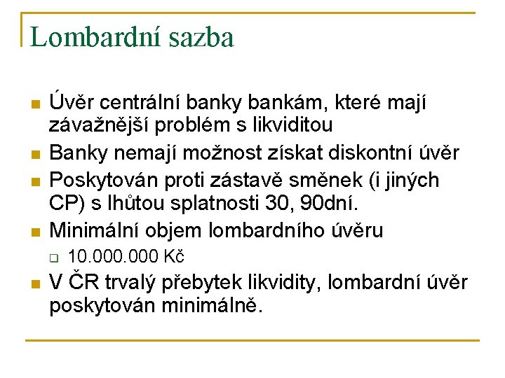 Lombardní sazba n n Úvěr centrální banky bankám, které mají závažnější problém s likviditou