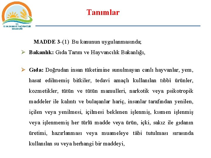 Tanımlar MADDE 3 -(1) Bu kanunun uygulanmasında; Ø Bakanlık: Gıda Tarım ve Hayvancılık Bakanlığı,
