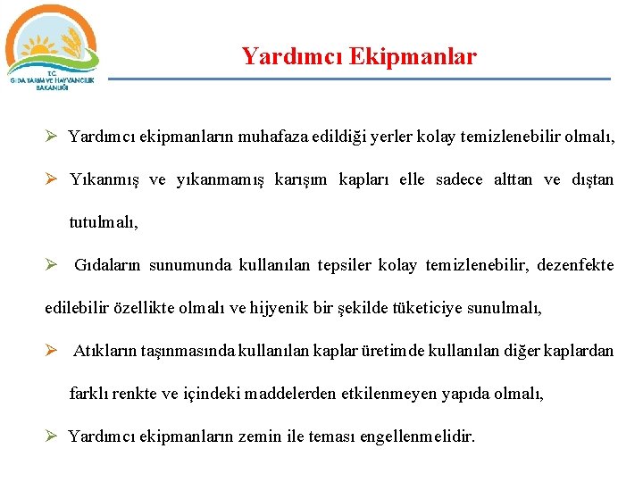 Yardımcı Ekipmanlar Ø Yardımcı ekipmanların muhafaza edildiği yerler kolay temizlenebilir olmalı, Ø Yıkanmış ve