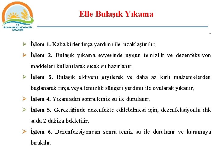 Elle Bulaşık Yıkama. Ø İşlem 1. Kaba kirler fırça yardımı ile uzaklaştırılır, Ø İşlem