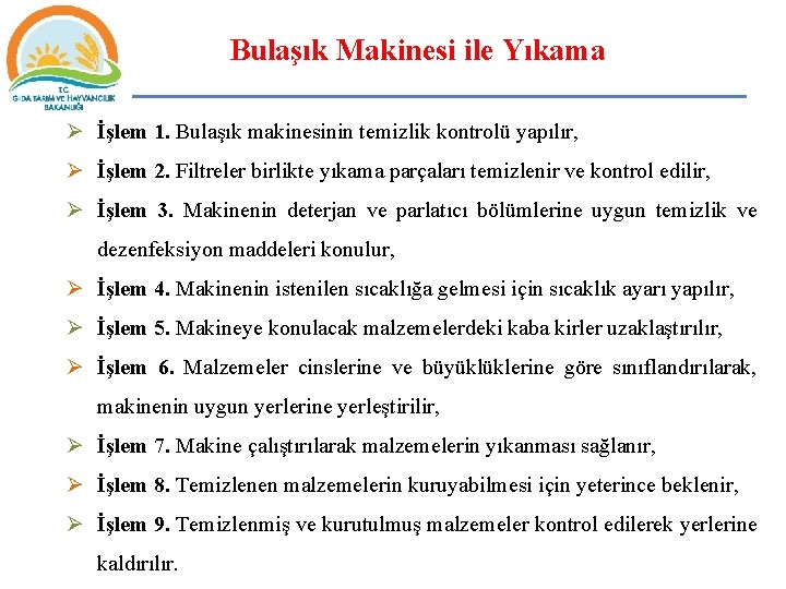 Bulaşık Makinesi ile Yıkama Ø İşlem 1. Bulaşık makinesinin temizlik kontrolü yapılır, Ø İşlem