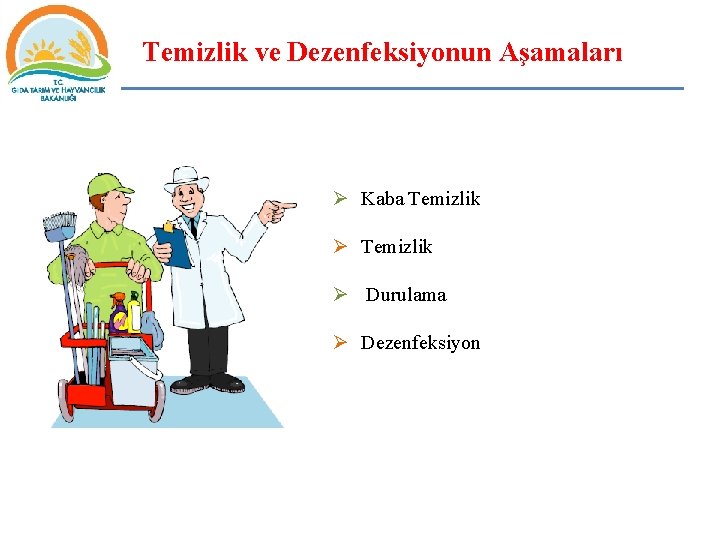 Temizlik ve Dezenfeksiyonun Aşamaları Ø Kaba Temizlik Ø Durulama Ø Dezenfeksiyon 