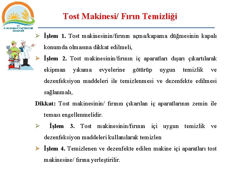 Tost Makinesi/ Fırın Temizliği Ø İşlem 1. Tost makinesinin/fırının açma/kapama düğmesinin kapalı konumda olmasına