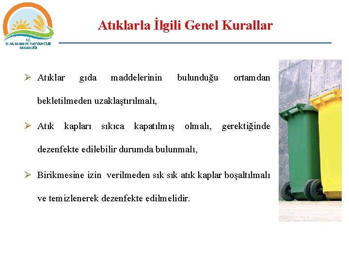 Atıklarla İlgili Genel Kurallar Ø Atıklar gıda maddelerinin bulunduğu ortamdan bekletilmeden uzaklaştırılmalı, Ø Atık