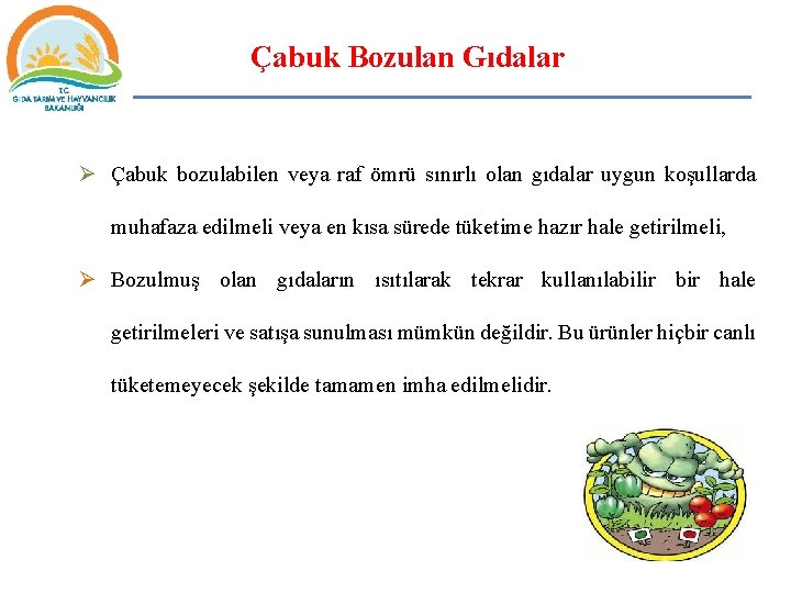Çabuk Bozulan Gıdalar Ø Çabuk bozulabilen veya raf ömrü sınırlı olan gıdalar uygun koşullarda