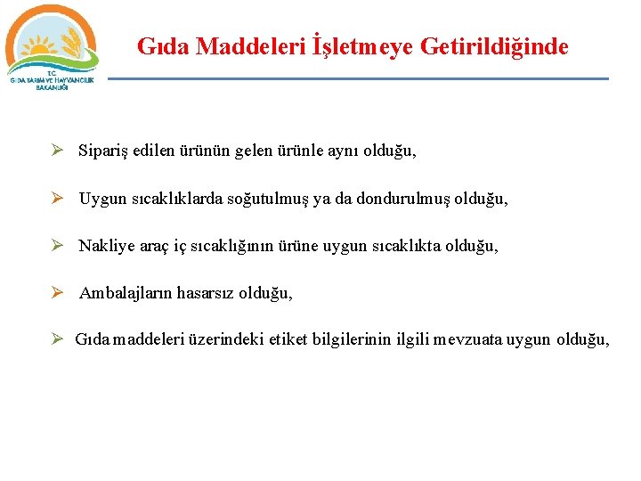 Gıda Maddeleri İşletmeye Getirildiğinde Ø Sipariş edilen ürünün gelen ürünle aynı olduğu, Ø Uygun