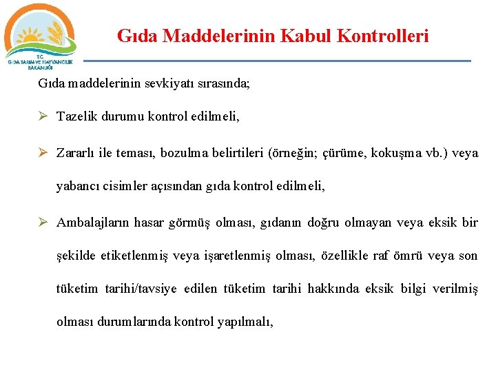 Gıda Maddelerinin Kabul Kontrolleri Gıda maddelerinin sevkiyatı sırasında; Ø Tazelik durumu kontrol edilmeli, Ø