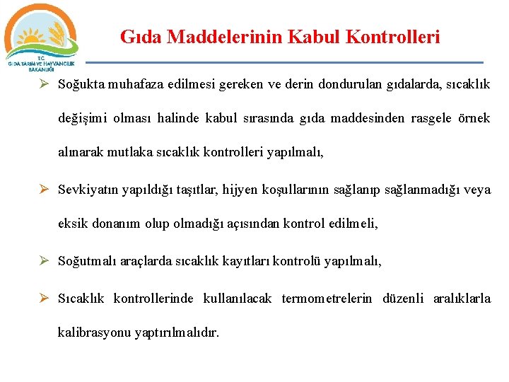 Gıda Maddelerinin Kabul Kontrolleri Ø Soğukta muhafaza edilmesi gereken ve derin dondurulan gıdalarda, sıcaklık