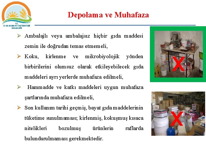 Depolama ve Muhafaza Ø Ambalajlı veya ambalajsız hiçbir gıda maddesi zemin ile doğrudan temas