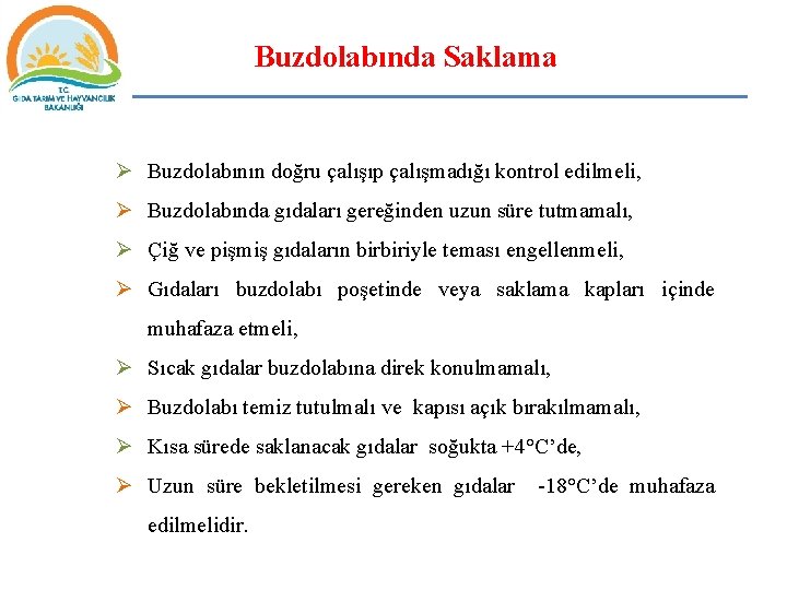 Buzdolabında Saklama Ø Buzdolabının doğru çalışıp çalışmadığı kontrol edilmeli, Ø Buzdolabında gıdaları gereğinden uzun