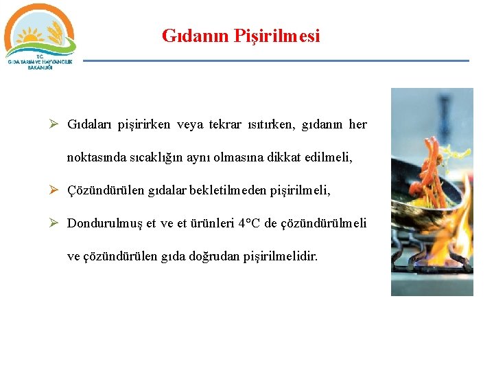 Gıdanın Pişirilmesi Ø Gıdaları pişirirken veya tekrar ısıtırken, gıdanın her noktasında sıcaklığın aynı olmasına