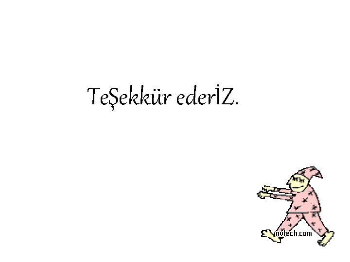 TeŞekkür ederİZ. 