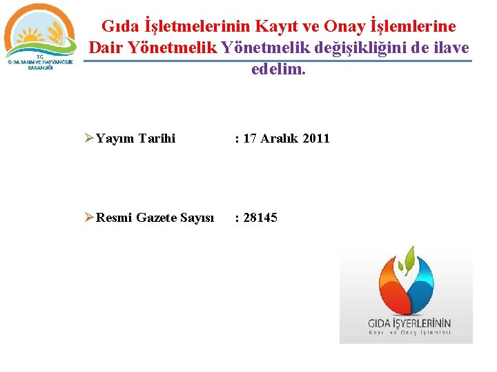 Gıda İşletmelerinin Kayıt ve Onay İşlemlerine Dair Yönetmelik değişikliğini de ilave edelim. ØYayım Tarihi