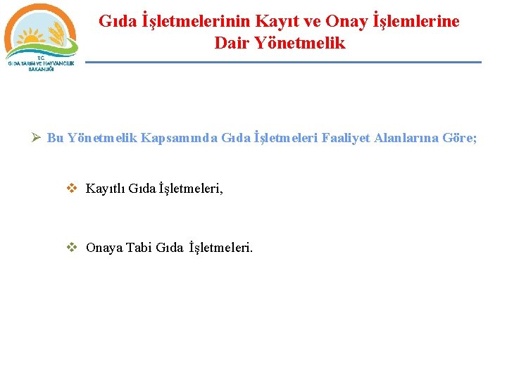 Gıda İşletmelerinin Kayıt ve Onay İşlemlerine Dair Yönetmelik Ø Bu Yönetmelik Kapsamında Gıda İşletmeleri