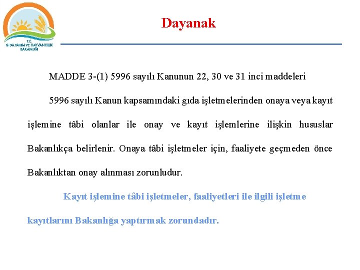 Dayanak MADDE 3 -(1) 5996 sayılı Kanunun 22, 30 ve 31 inci maddeleri 5996