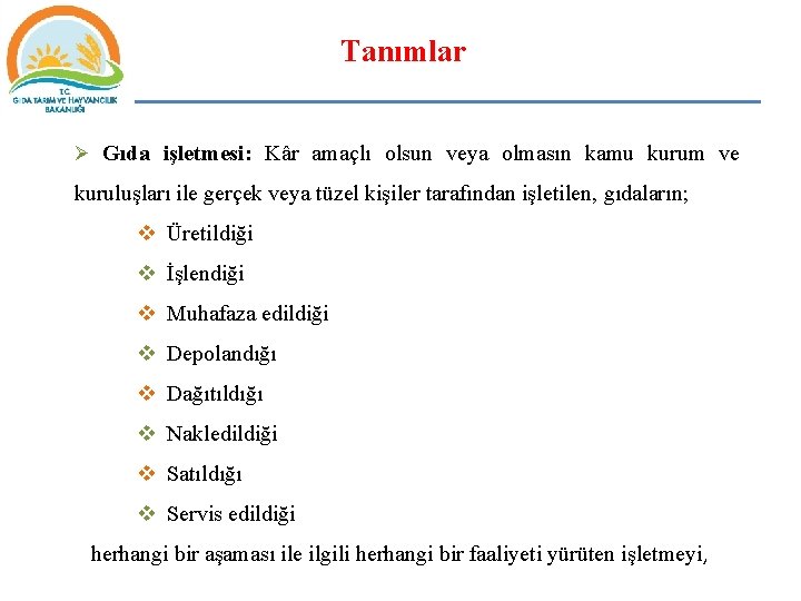 Tanımlar Ø Gıda işletmesi: Kâr amaçlı olsun veya olmasın kamu kurum ve kuruluşları ile