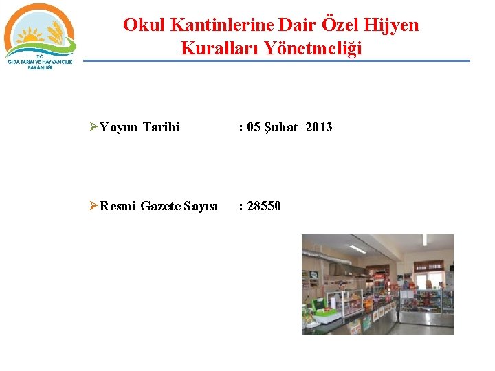 Okul Kantinlerine Dair Özel Hijyen Kuralları Yönetmeliği ØYayım Tarihi : 05 Şubat 2013 ØResmi