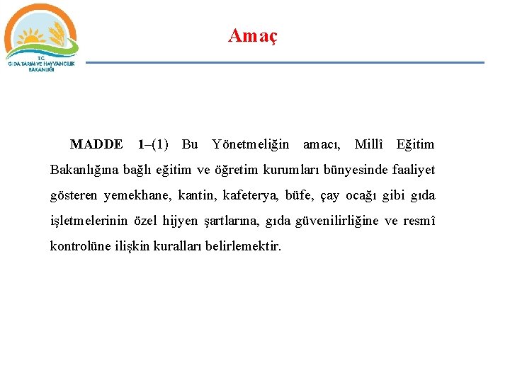 Amaç MADDE 1–(1) Bu Yönetmeliğin amacı, Millî Eğitim Bakanlığına bağlı eğitim ve öğretim kurumları