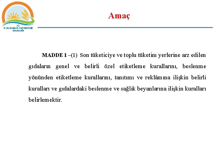 Amaç MADDE 1 –(1) Son tüketiciye ve toplu tüketim yerlerine arz edilen gıdaların genel