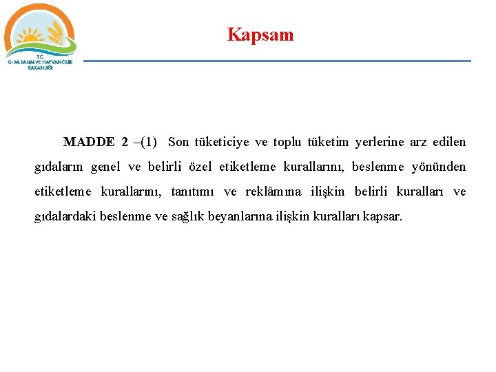 Kapsam MADDE 2 –(1) Son tüketiciye ve toplu tüketim yerlerine arz edilen gıdaların genel