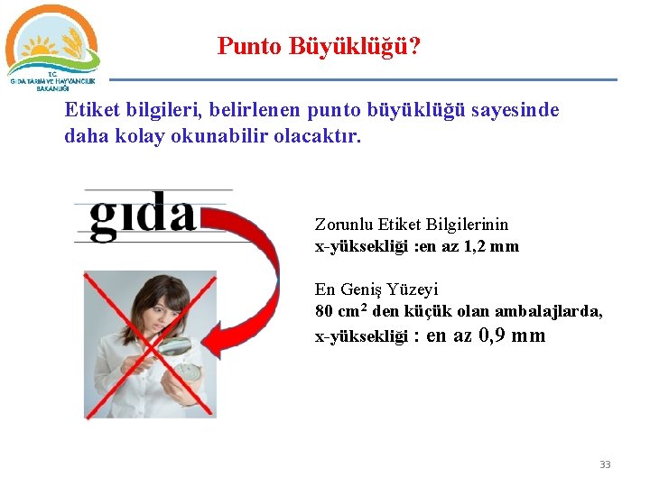 Punto Büyüklüğü? Etiket bilgileri, belirlenen punto büyüklüğü sayesinde daha kolay okunabilir olacaktır. Zorunlu Etiket