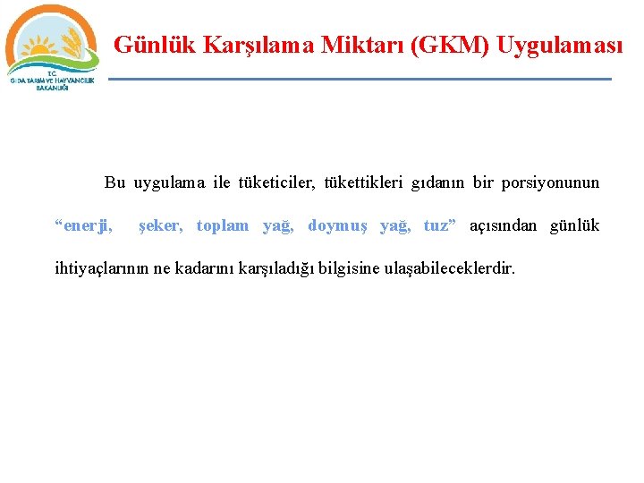 Günlük Karşılama Miktarı (GKM) Uygulaması Bu uygulama ile tüketiciler, tükettikleri gıdanın bir porsiyonunun “enerji,