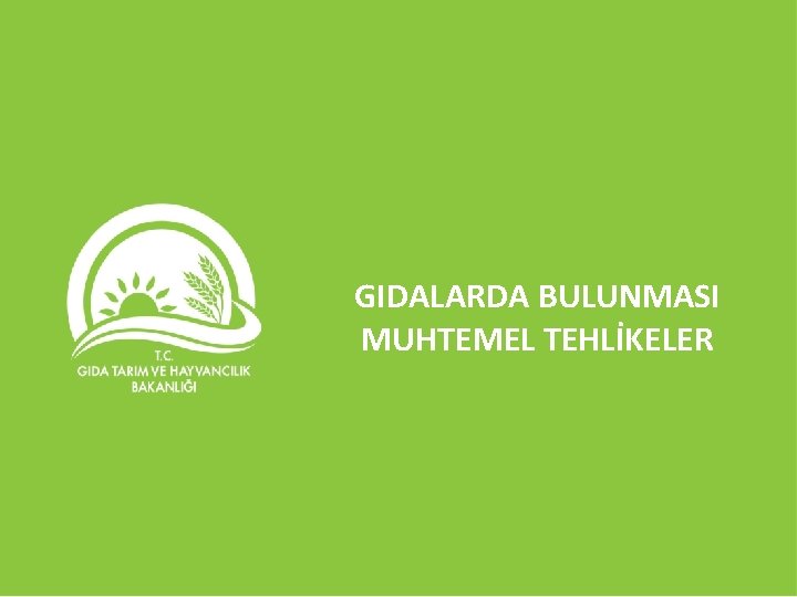 GIDALARDA BULUNMASI MUHTEMEL TEHLİKELER 