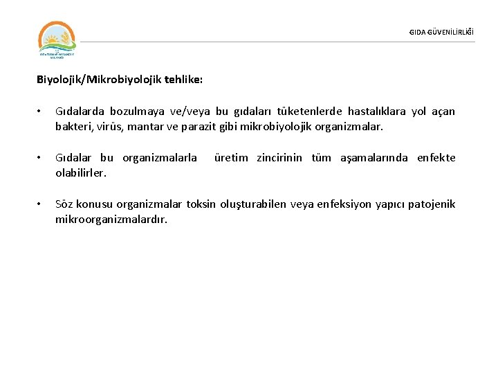 GIDA GÜVENİLİRLİĞİ Biyolojik/Mikrobiyolojik tehlike: • Gıdalarda bozulmaya ve/veya bu gıdaları tüketenlerde hastalıklara yol açan