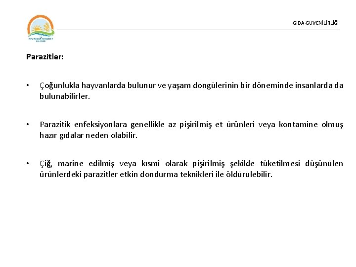 GIDA GÜVENİLİRLİĞİ Parazitler: • Çoğunlukla hayvanlarda bulunur ve yaşam döngülerinin bir döneminde insanlarda da