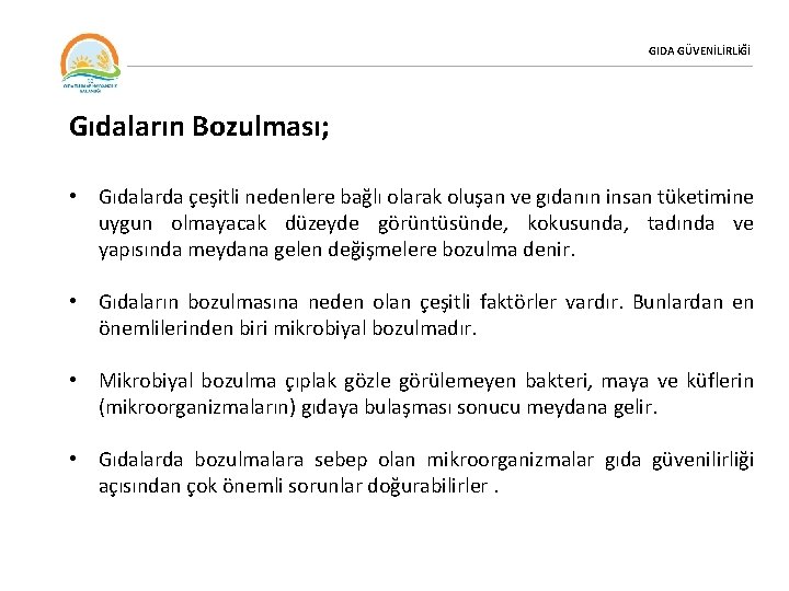 GIDA GÜVENİLİRLİĞİ Gıdaların Bozulması; • Gıdalarda çeşitli nedenlere bağlı olarak oluşan ve gıdanın insan