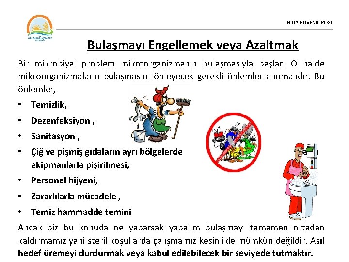 GIDA GÜVENİLİRLİĞİ Bulaşmayı Engellemek veya Azaltmak Bir mikrobiyal problem mikroorganizmanın bulaşmasıyla başlar. O halde