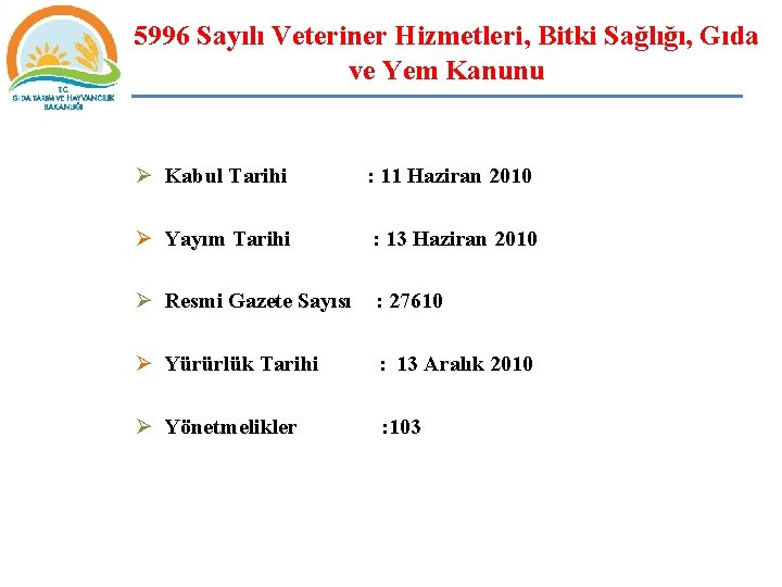 5996 Sayılı Veteriner Hizmetleri, Bitki Sağlığı, Gıda ve Yem Kanunu Ø Kabul Tarihi :