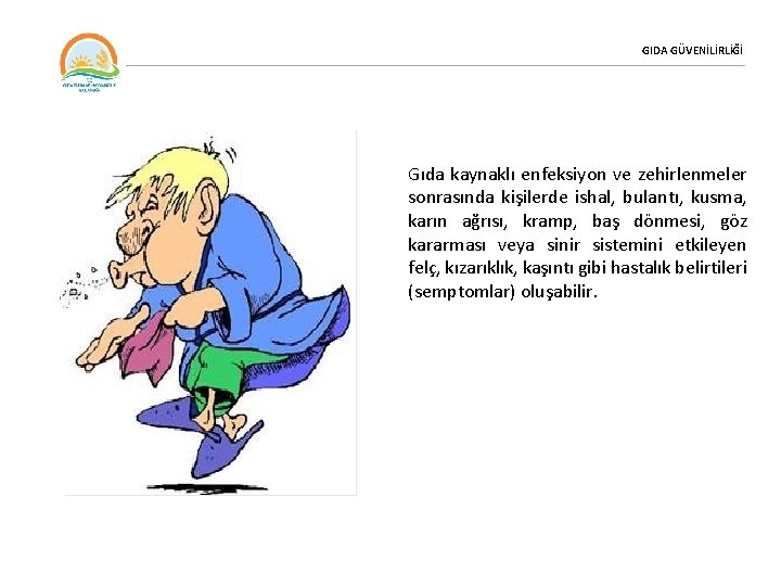 GIDA GÜVENİLİRLİĞİ Gıda kaynaklı enfeksiyon ve zehirlenmeler sonrasında kişilerde ishal, bulantı, kusma, karın ağrısı,