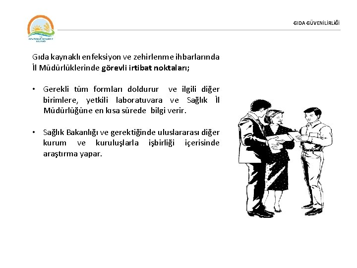 GIDA GÜVENİLİRLİĞİ Gıda kaynaklı enfeksiyon ve zehirlenme ihbarlarında İl Müdürlüklerinde görevli irtibat noktaları; •