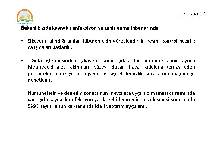GIDA GÜVENİLİRLİĞİ Bakanlık gıda kaynaklı enfeksiyon ve zehirlenme ihbarlarında; • Şikâyetin alındığı andan itibaren