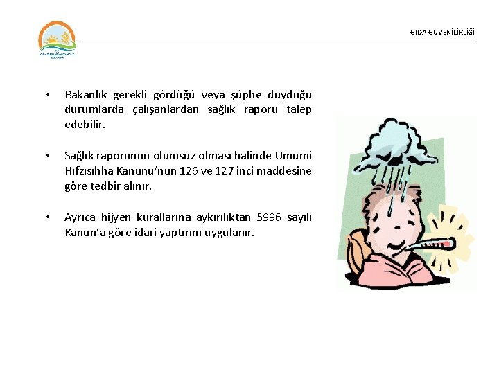 GIDA GÜVENİLİRLİĞİ • Bakanlık gerekli gördüğü veya şüphe duyduğu durumlarda çalışanlardan sağlık raporu talep