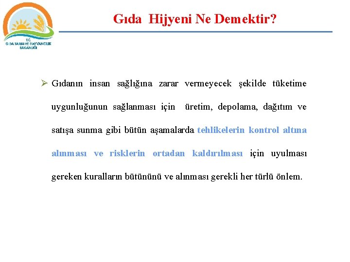 Gıda Hijyeni Ne Demektir? Ø Gıdanın insan sağlığına zarar vermeyecek şekilde tüketime uygunluğunun sağlanması