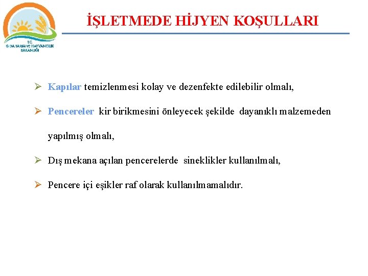 İŞLETMEDE HİJYEN KOŞULLARI Ø Kapılar temizlenmesi kolay ve dezenfekte edilebilir olmalı, Ø Pencereler kir