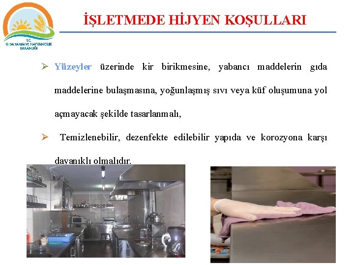 İŞLETMEDE HİJYEN KOŞULLARI Ø Yüzeyler üzerinde kir birikmesine, yabancı maddelerin gıda maddelerine bulaşmasına, yoğunlaşmış