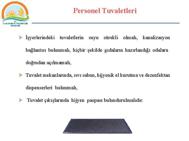 Personel Tuvaletleri Ø İşyerlerindeki tuvaletlerin suyu sürekli olmalı, kanalizasyon bağlantısı bulunmalı, hiçbir şekilde gıdaların