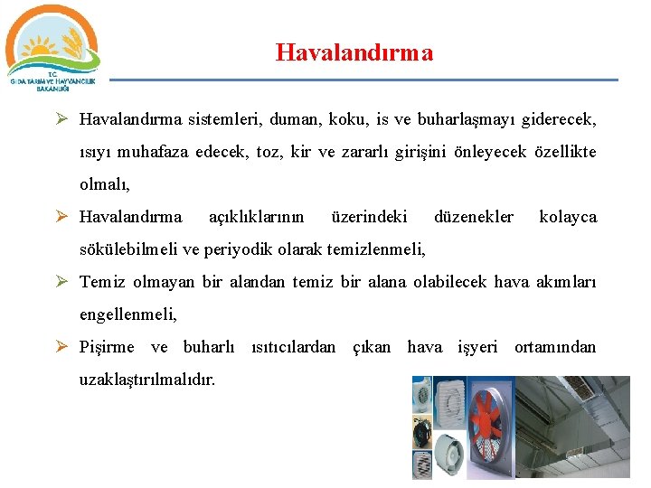 Havalandırma Ø Havalandırma sistemleri, duman, koku, is ve buharlaşmayı giderecek, ısıyı muhafaza edecek, toz,