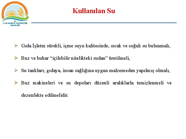 Kullanılan Su Ø Gıda İşletm sürekli, içme suyu kalitesinde, sıcak ve soğuk su bulunmalı,