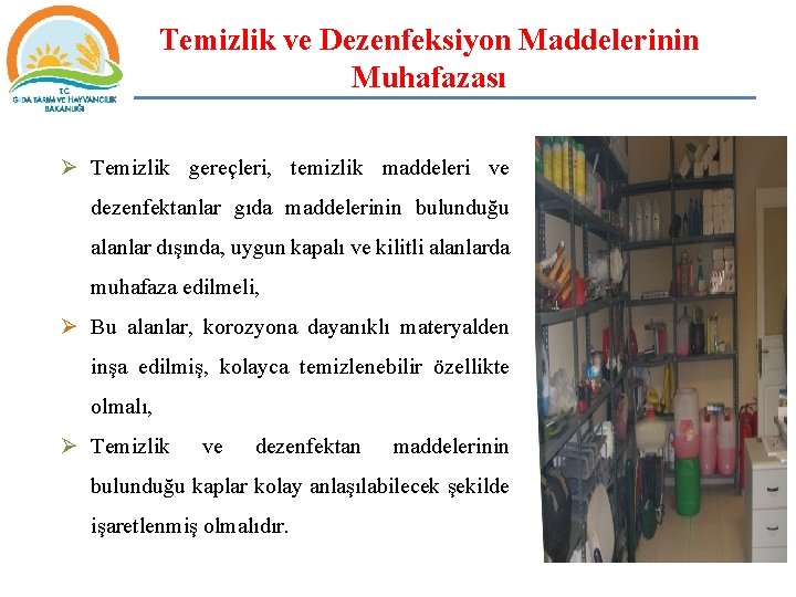 Temizlik ve Dezenfeksiyon Maddelerinin Muhafazası Ø Temizlik gereçleri, temizlik maddeleri ve dezenfektanlar gıda maddelerinin