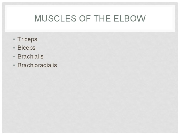 MUSCLES OF THE ELBOW • • Triceps Brachialis Brachioradialis 