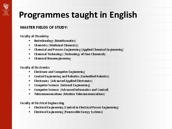 Programmes taught in English MASTER FIELDS OF STUDY: Faculty of Chemistry Biotechnology (Bioinformatics) Chemistry