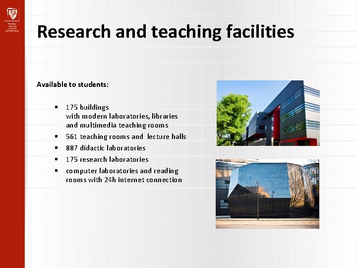 Research and teaching facilities Available to students: 175 buildings with modern laboratories, libraries and