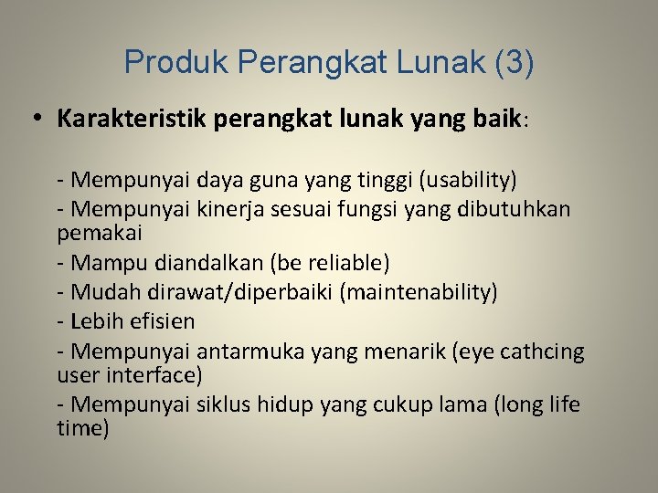 Produk Perangkat Lunak (3) • Karakteristik perangkat lunak yang baik: - Mempunyai daya guna