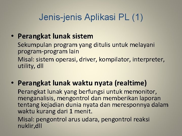 Jenis-jenis Aplikasi PL (1) • Perangkat lunak sistem Sekumpulan program yang ditulis untuk melayani