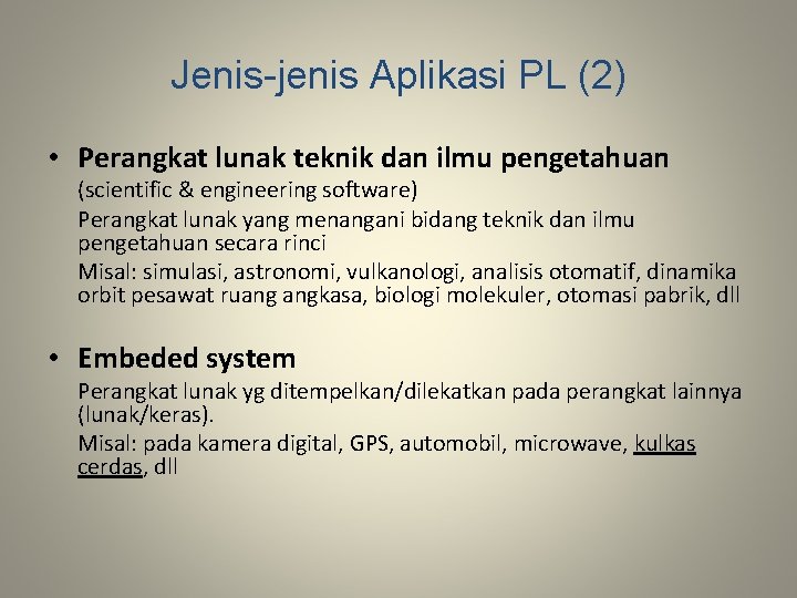 Jenis-jenis Aplikasi PL (2) • Perangkat lunak teknik dan ilmu pengetahuan (scientific & engineering