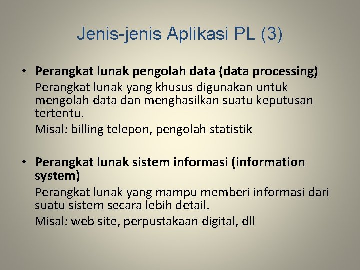 Jenis-jenis Aplikasi PL (3) • Perangkat lunak pengolah data (data processing) Perangkat lunak yang